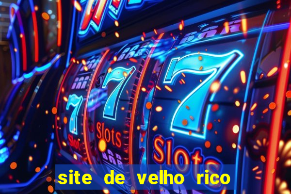 site de velho rico para ganhar pix